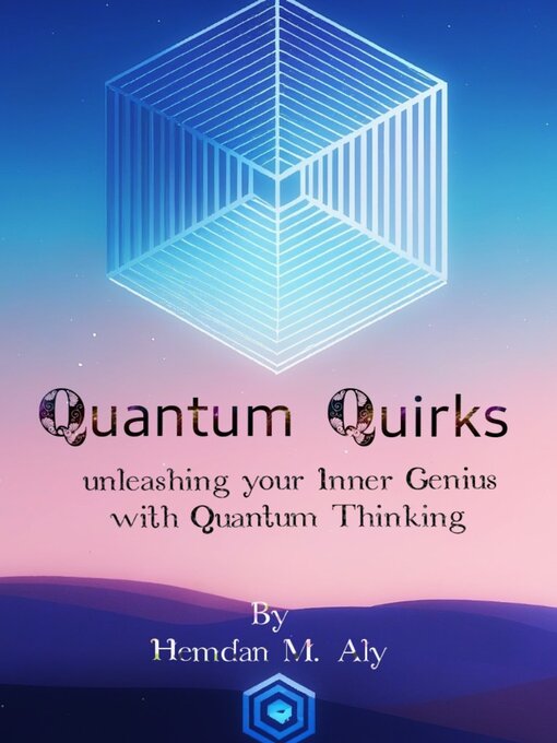 Title details for Quantum Quirks unleashing Your Inner Genius with Quantum Thinking by Hemdan M. Aly - Wait list